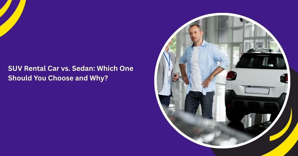 SUV Rental Car vs. Sedan: Which One Should You Choose and Why?