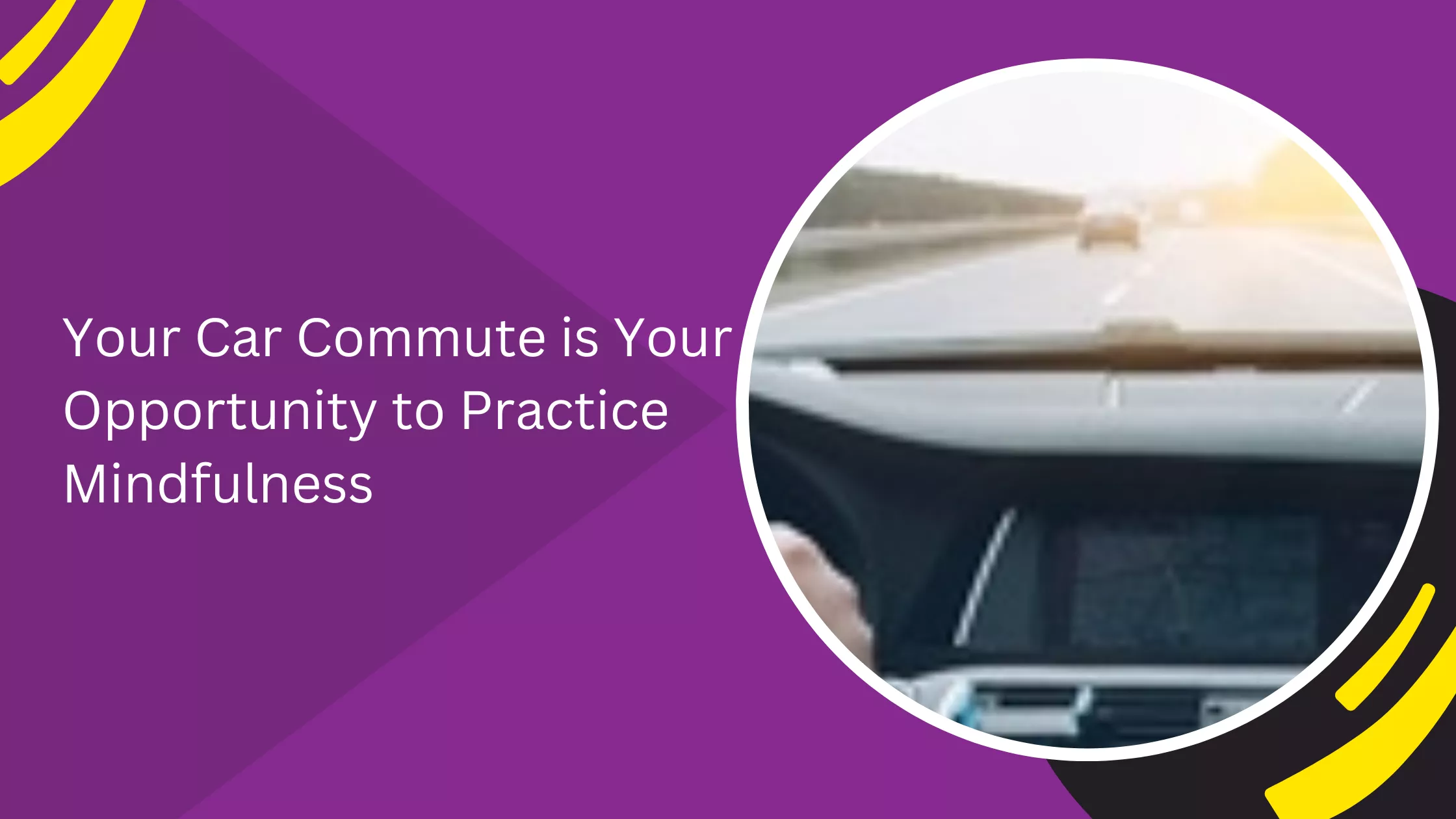 Your Car Commute is Your Opportunity to Practice Mindfulness