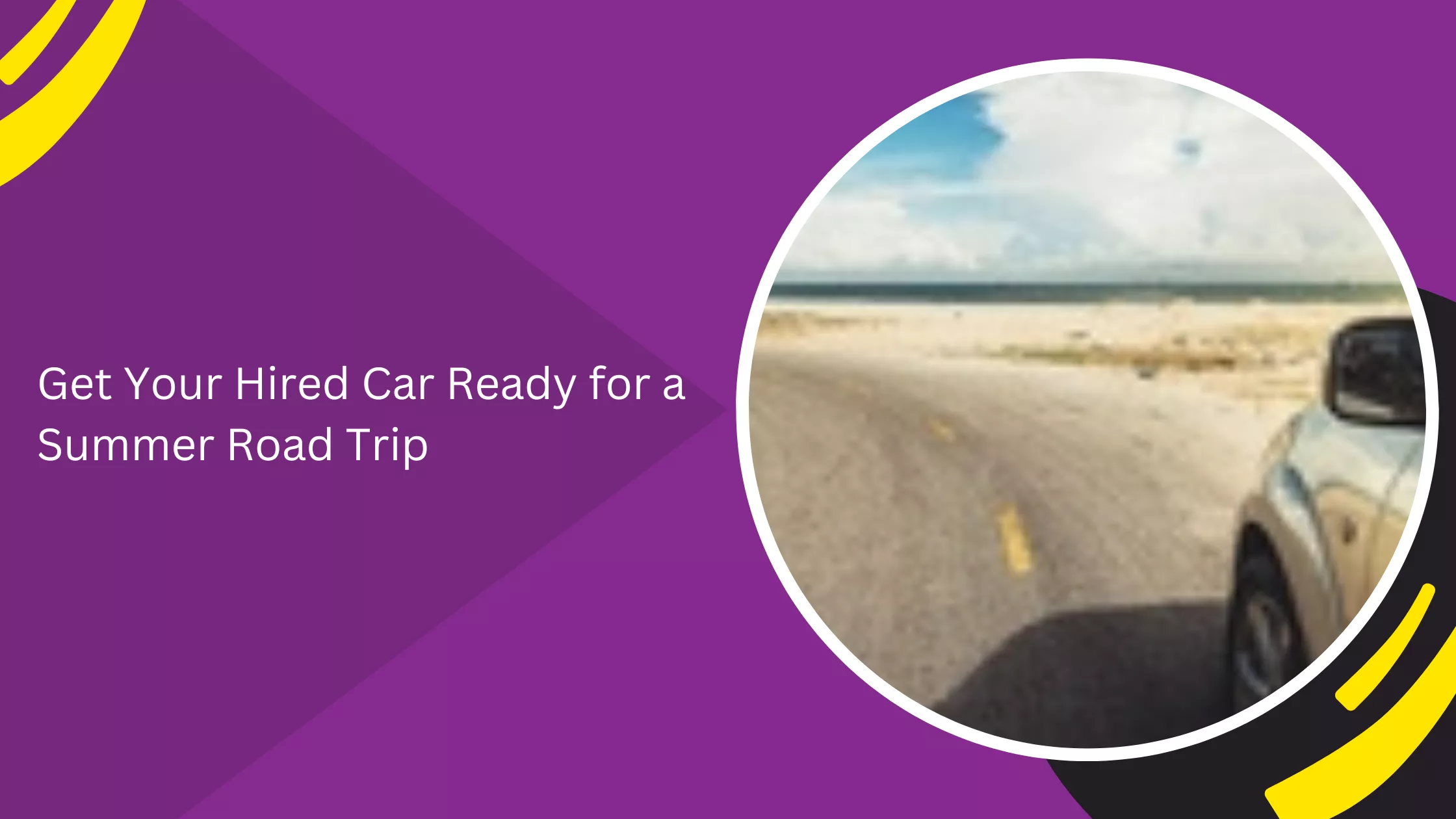 Get Your Hired Car Ready for a Summer Road Trip