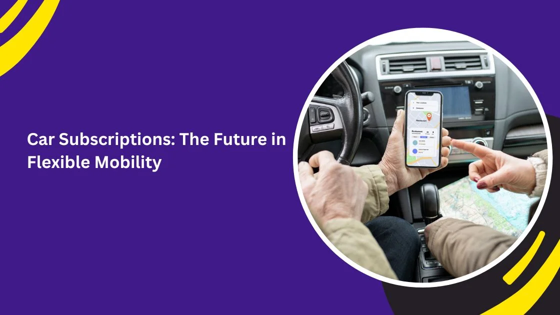 Car Subscriptions: The Future in Flexible Mobility