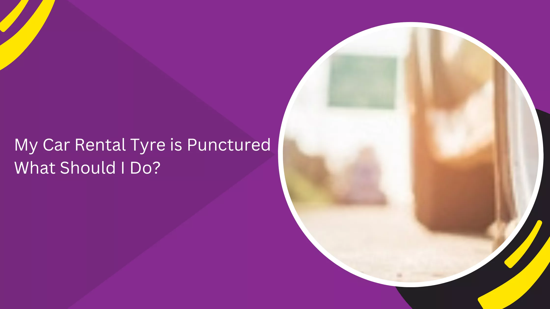 My Car Rental Tyre is Punctured What Should I Do?