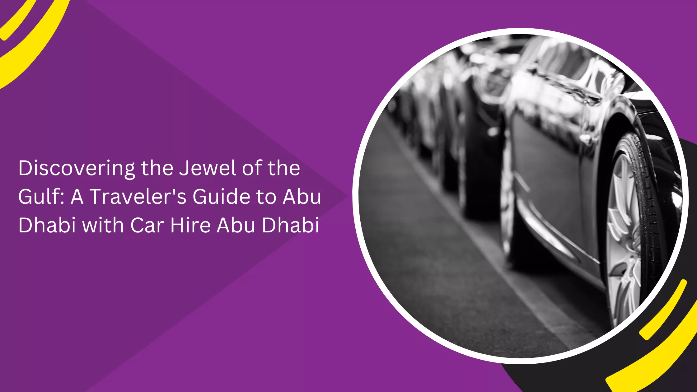 Discovering the Jewel of the Gulf: A Traveler's Guide to Abu Dhabi with Car Hire Abu Dhabi