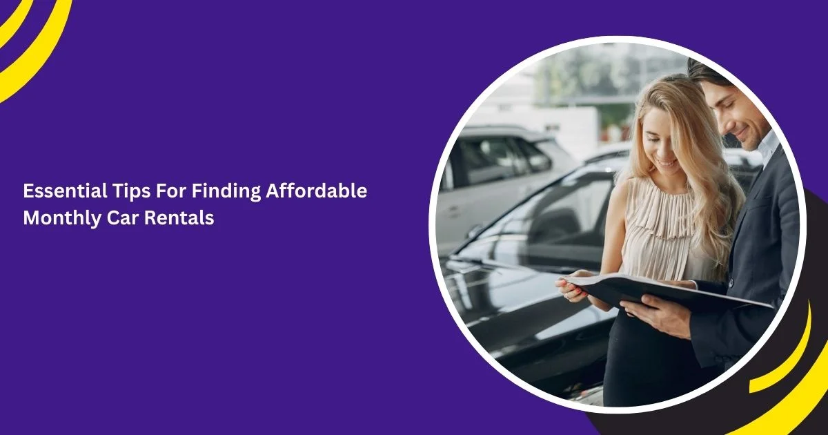 Essential Tips For Finding Affordable Monthly Car Rentals