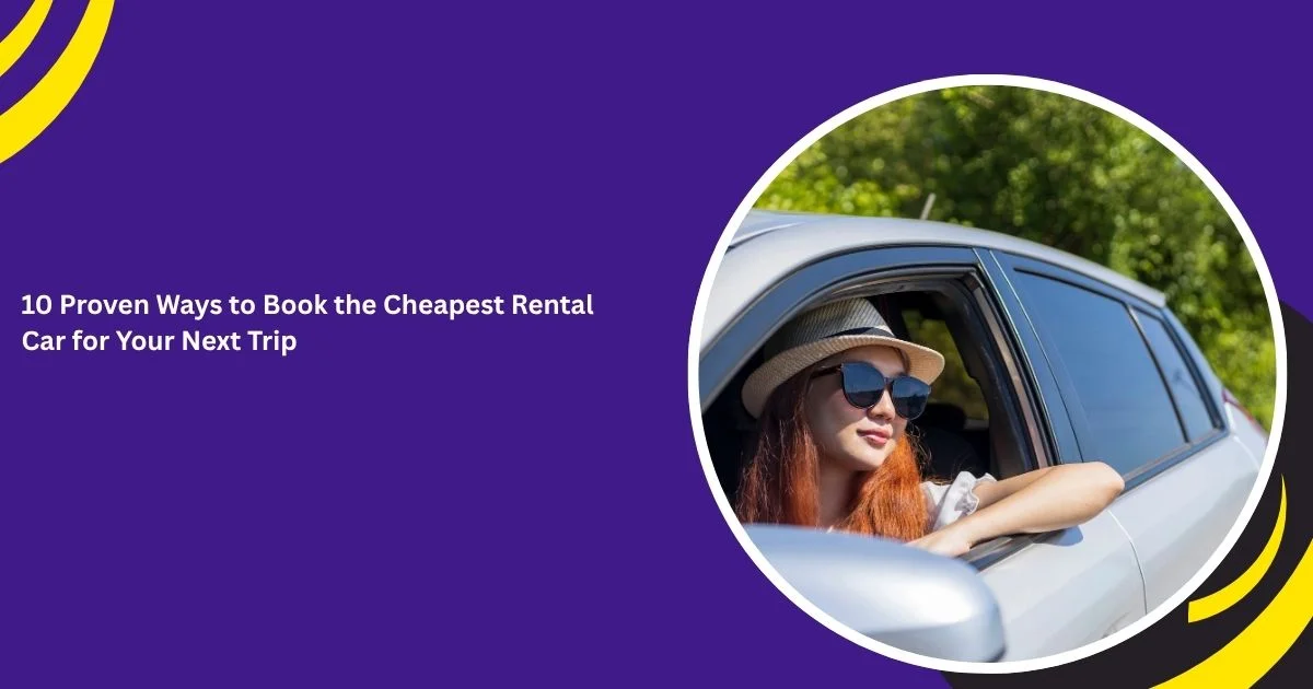 10 Proven Ways to Book the Cheapest Rental Car for Your Next Trip