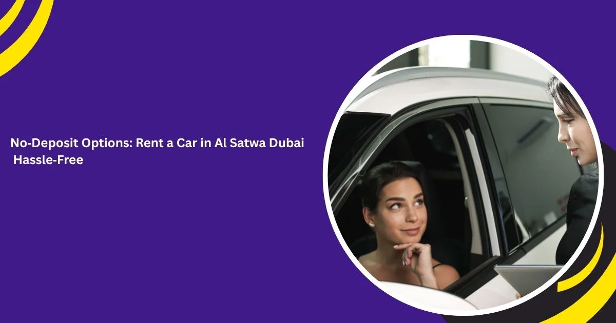 No Deposit Options for Renting a Car in Al Satwa, Dubai