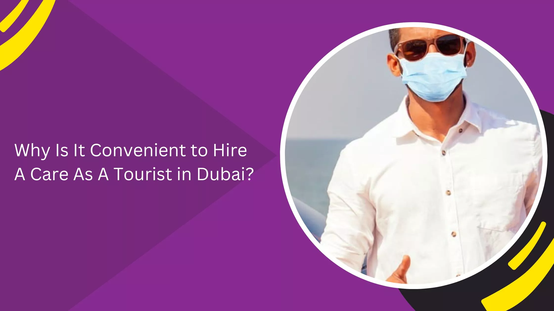 Why Is It Convenient to Hire A Care As A Tourist in Dubai?