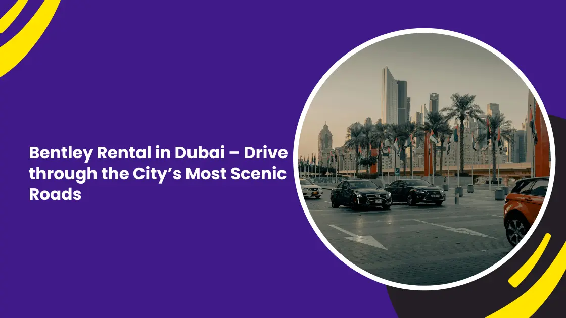 Bentley rental in Dubai_blogs