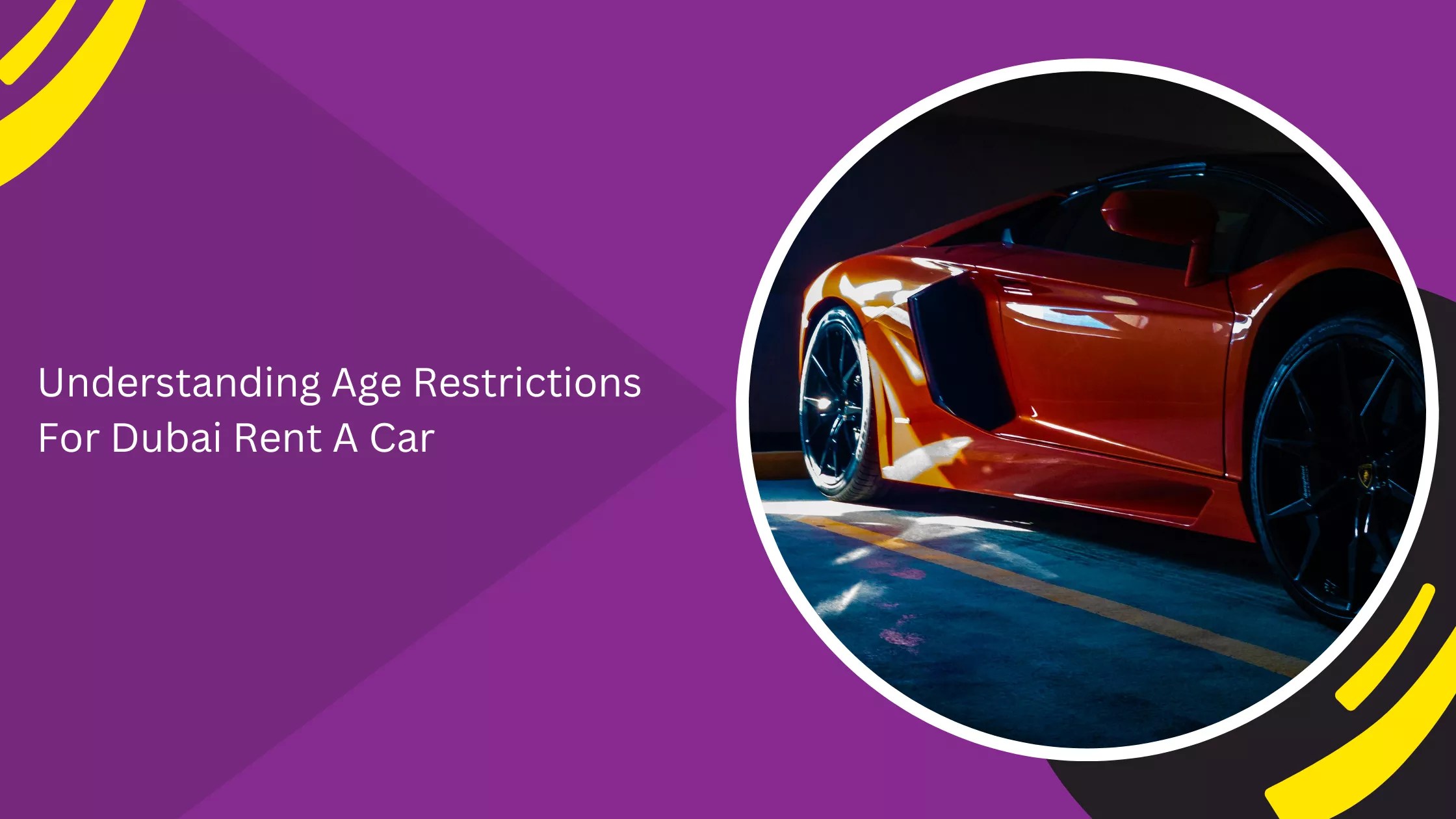 Understanding Age Restrictions For Dubai Rent A Car
