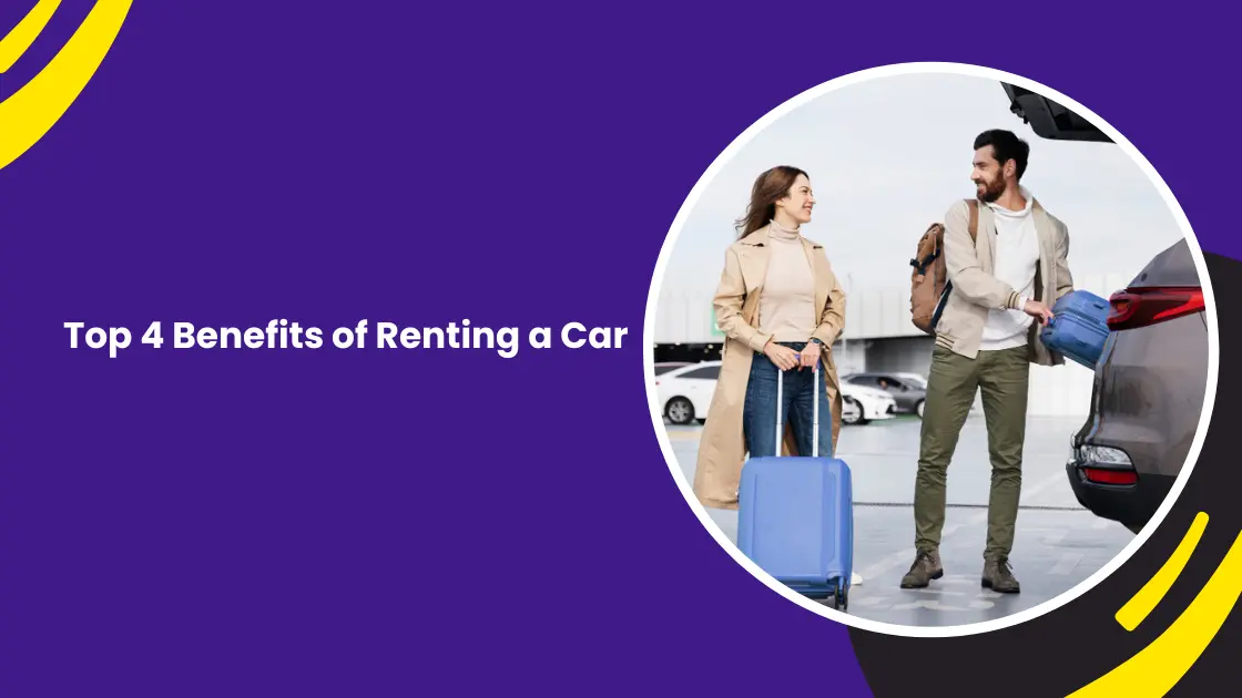 Top 4 Benefits of Renting a Car_blogs
