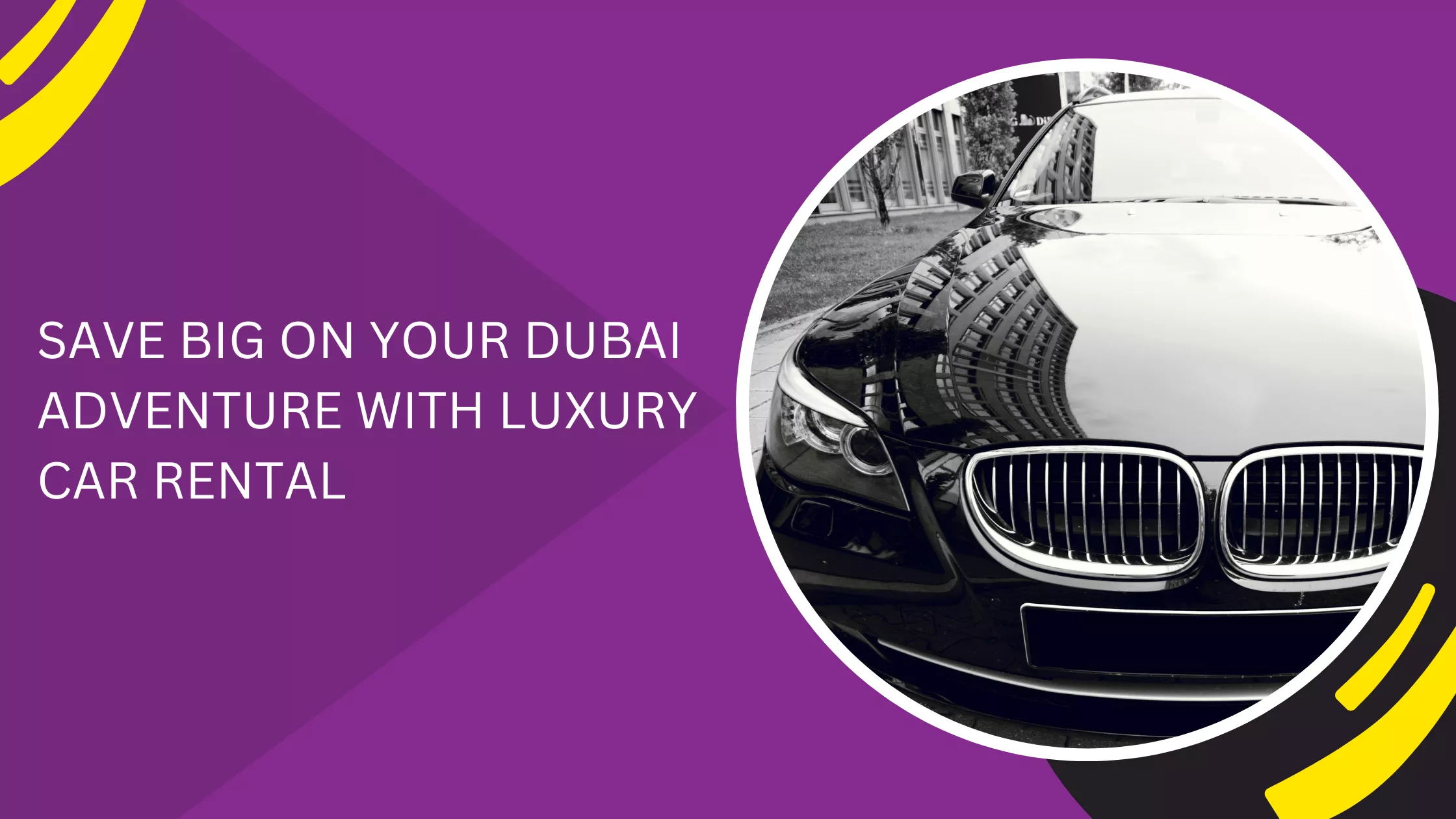 SAVE BIG ON YOUR DUBAI ADVENTURE WITH LUXURY CAR RENTAL